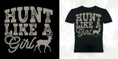 Hunt Like A Girl Funny Hunter Retro Vintage Deer Hunting T-shirt Design vector