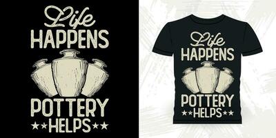 Life Happens Pottery Helps Funny Ceramic Artist Retro Vintage Pottery Maker T-shirt Design vector