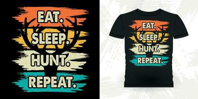 Eat Sleep Hunt Repat Funny Hunters Lover Retro Vintage Deer Hunting T-shirt Design vector