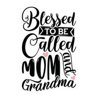 blessed to be called mom and grandma quotes lettering design vector