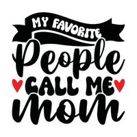 my favorite people call me mom graphic greeting vector