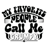 my favorite people call me grumpy design vector