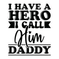 i have a hero i call him daddy shirt graphic vector
