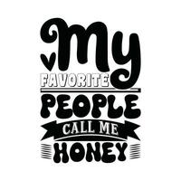 my favorite people call me honey quotes design vector