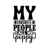 my favorite people call me poppy graphic shirt design vector