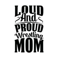 loud and proud wrestling mom lettering graphic mom design vector