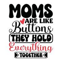 moms are like buttons they hold everything together lettering design apparel vector
