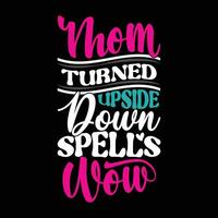 mom turned upside down spells wow lettering quotes shirt vector