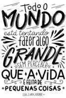 Handwritten motivational phrase in Portuguese. Translation - Everyone is trying to accomplish something big, not realizing that life is made up of little things. vector