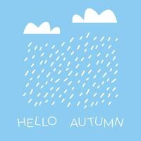 White clouds and raindrops. Vector illustration of fall weather. Drawing of rain. Hello autumn text design. Hand drawn doodle style.