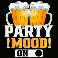 Party Mood On Beer T-shirt design Vector