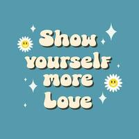 Groovy motivational lettering quote 'Show yourself more love' on blue background.Inspiration slogan in retro groovy 70s style. Good for posters, prints, apparel design, cards, banners. vector