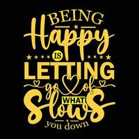 Being happy is letting go of what slows your down t-shirt design. vector