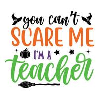 You can't scare me I'm a teacher vector