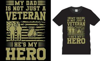 My dad is not just a veteran he's my hero American Veteran t-shirt design vector template.