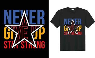 Never give up stay strong typography vector t-shirt Design. Perfect for print items and bag, banner, sticker, mug, template. Handwritten vector illustration. Isolated on black background.