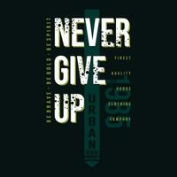 never give up slogan graphic typography, fashion t shirt, design vector, for ready print, and other use vector