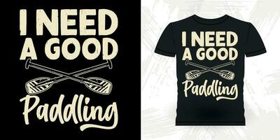 I Need A Good Padding Funny Paddling Boat Retro Vintage Kayaking T-shirt Design vector