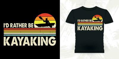 I'd Rather Be Kayaking Funny Paddling Boat Retro Vintage Kayaking T-shirt Design vector