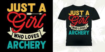 Just A Girl Who Loves Archery Funny Archer Hunting Lover Vintage Archery T-shirt Design vector