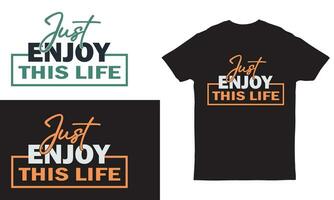 just enjoy this life typography motivation t-shirt design vector