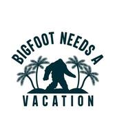 Bigfoot needs a vacation tshirt vector