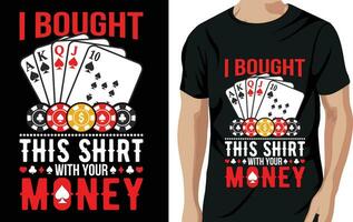 Vector i bought this shirt with your money poker quotes t shirt design vector graphic