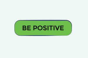 new be positive modern, website, click button, level, sign, speech, bubble  banner, vector