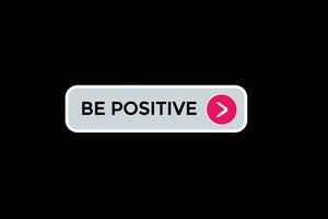 new be positive modern, website, click button, level, sign, speech, bubble  banner, vector