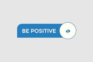 new be positive modern, website, click button, level, sign, speech, bubble  banner, vector