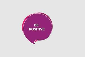 new be positive modern, website, click button, level, sign, speech, bubble  banner, vector