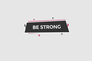 new be strong modern, website, click button, level, sign, speech, bubble  banner, vector