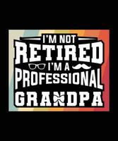 I'M NOT RETIRED I'M A PROFESSIONAL GRANDPA vector