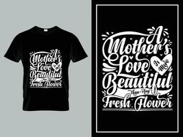 Vector mom quotes typography lettering for t shirt design, A mothers love is more beautiful than any fresh flower