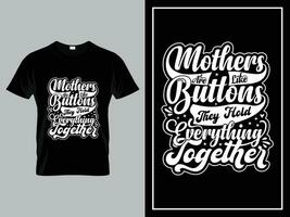 Vector mom quotes typography lettering for t shirt design, Mothers are like buttons. They hold everything together