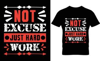 Not Excuse Just hard Work Typography T-shirt Design vector
