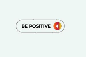 new be positive modern, website, click button, level, sign, speech, bubble  banner, vector