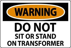 Warning Sign, Do Not Sit Or Stand On Transformer vector