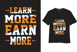 learn more earn more typography t shirt design, modern colorful vector t shirt