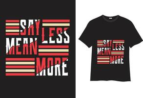 Say less mean more -T Shirt eye-catching Design Vector