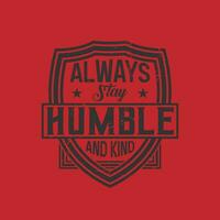 always stay humble and kind vintage vector lettering quote