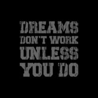 dreams don't work unless you do motivational t shirt,motivational typography t shirt designs,motivational saying t shirt design vector