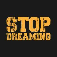 stop dreaming typography lettering vector