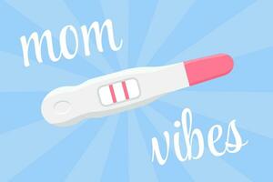 Two red stripes positive pregnancy test. Mom vibes text on blue background. Baby boy, happy mom, flat poster illustration. vector