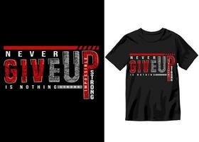 Never give up impossible is nothing stay strong modern typography t-shirt design and apparel, vector illustration