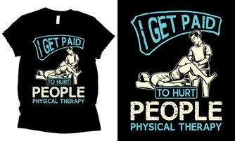 physical therapy i get paid to hurt people health vector t-shirt design.