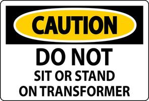 Caution Sign - Do Not Sit Or Stand On Transformer vector