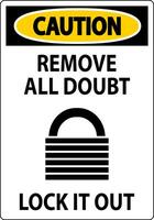 Caution Sign, Remove All Doubt Lock It Out vector