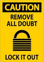 Caution Sign, Remove All Doubt Lock It Out vector