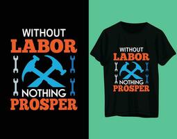 Without labor nothing prosper tshirt labor day vector